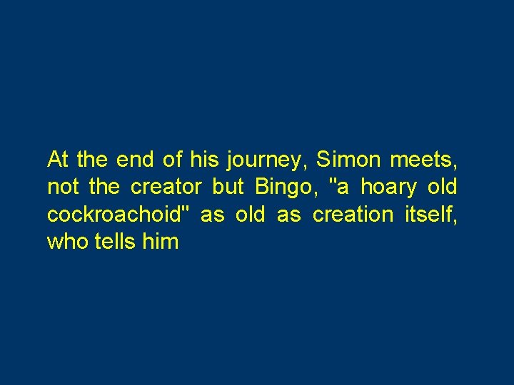 At the end of his journey, Simon meets, not the creator but Bingo, "a