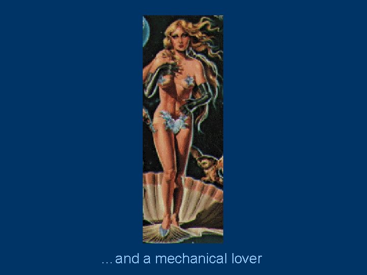 …and a mechanical lover 