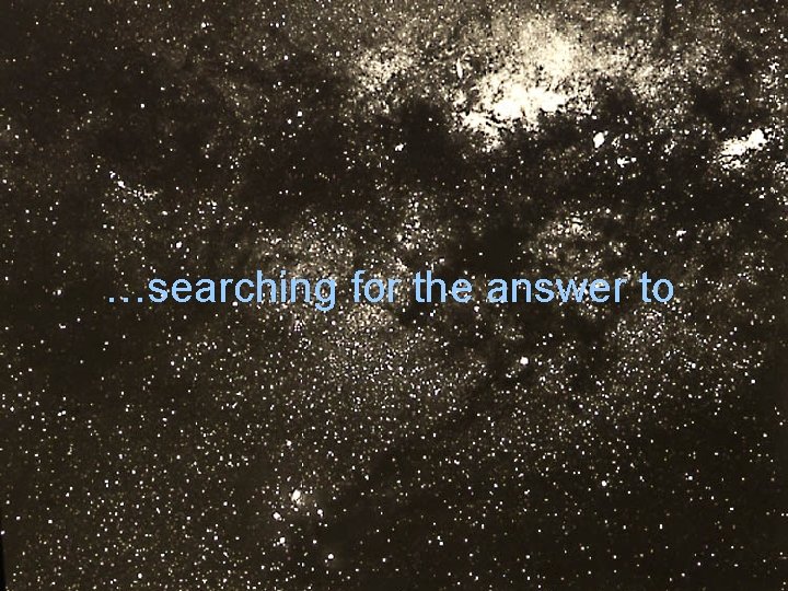 …searching for the answer to 