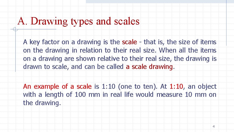 A. Drawing types and scales A key factor on a drawing is the scale