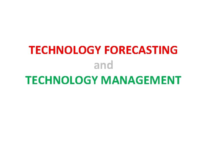 TECHNOLOGY FORECASTING and TECHNOLOGY MANAGEMENT 