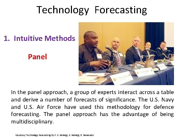 Technology Forecasting 1. Intuitive Methods Panel In the panel approach, a group of experts