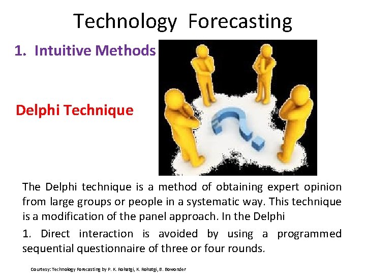 Technology Forecasting 1. Intuitive Methods Delphi Technique The Delphi technique is a method of