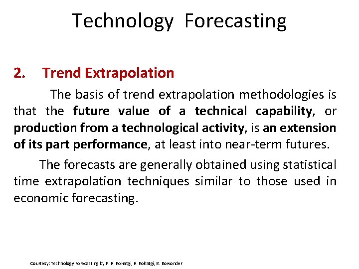 Technology Forecasting 2. Trend Extrapolation The basis of trend extrapolation methodologies is that the