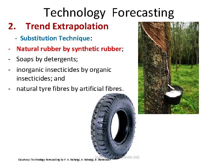 Technology Forecasting 2. Trend Extrapolation - - Substitution Technique: Natural rubber by synthetic rubber;