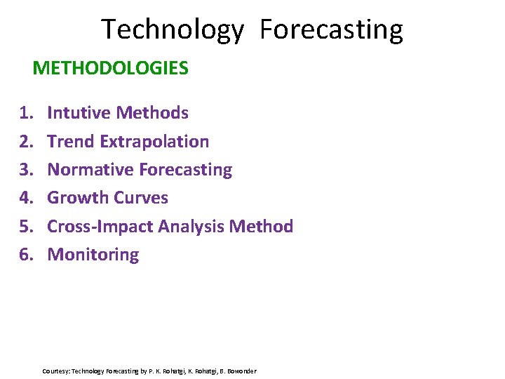Technology Forecasting METHODOLOGIES 1. 2. 3. 4. 5. 6. Intutive Methods Trend Extrapolation Normative