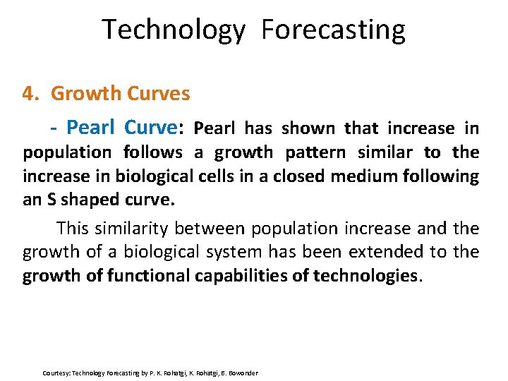 Technology Forecasting 4. Growth Curves - Pearl Curve: Pearl has shown that increase in