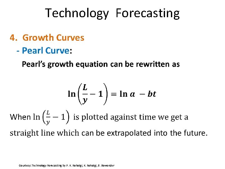 Technology Forecasting 4. Growth Curves Courtesy: Technology Forecasting by P. K. Rohatgi, B. Bowonder