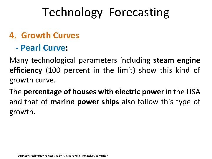 Technology Forecasting 4. Growth Curves - Pearl Curve: Many technological parameters including steam engine