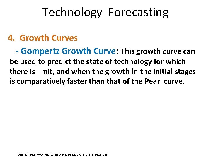 Technology Forecasting 4. Growth Curves - Gompertz Growth Curve: This growth curve can be