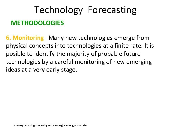 Technology Forecasting METHODOLOGIES 6. Monitoring Many new technologies emerge from physical concepts into technologies