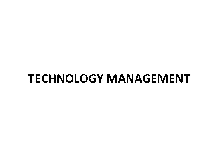 TECHNOLOGY MANAGEMENT 