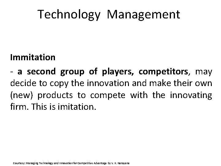 Technology Management Immitation - a second group of players, competitors, may decide to copy