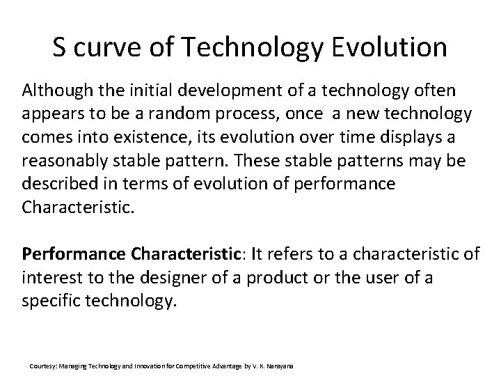 S curve of Technology Evolution Although the initial development of a technology often appears