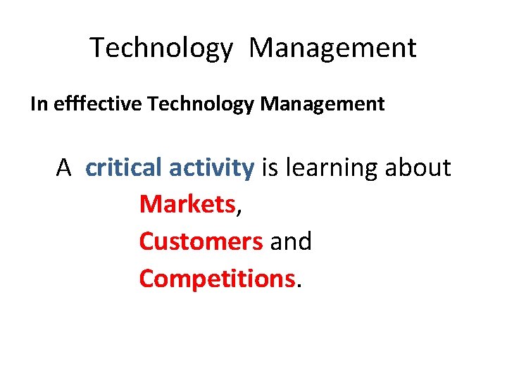 Technology Management In efffective Technology Management A critical activity is learning about Markets, Customers