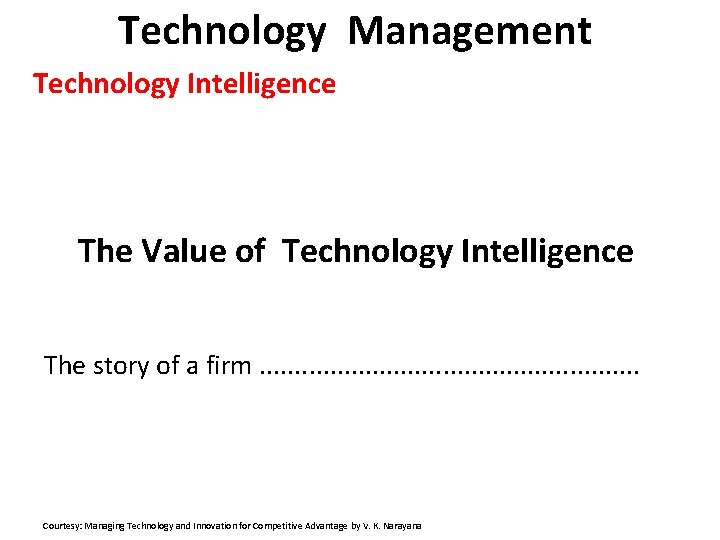 Technology Management Technology Intelligence The Value of Technology Intelligence The story of a firm.