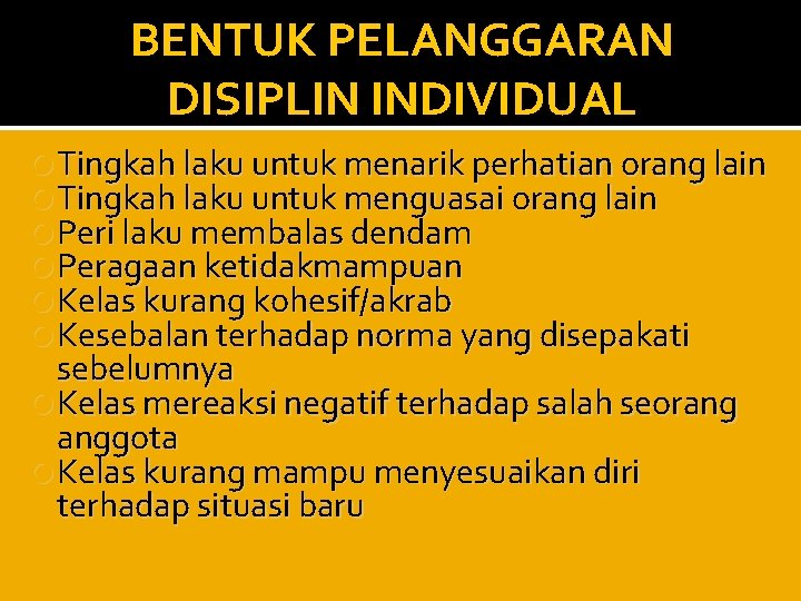 BENTUK PELANGGARAN DISIPLIN INDIVIDUAL Tingkah laku untuk menarik perhatian orang lain Tingkah laku untuk