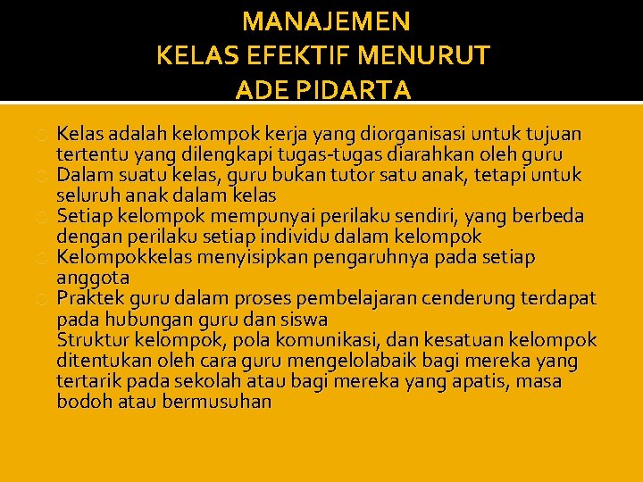 MANAJEMEN KELAS EFEKTIF MENURUT ADE PIDARTA Kelas adalah kelompok kerja yang diorganisasi untuk tujuan