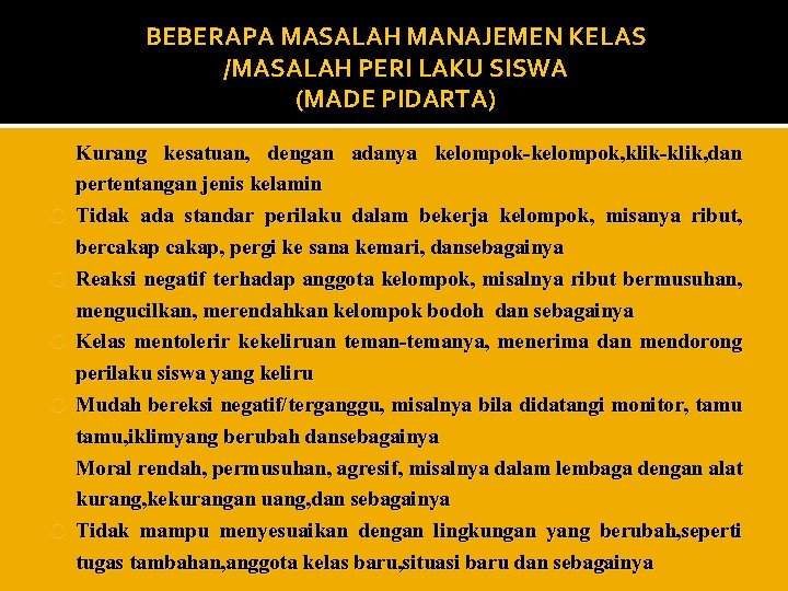 BEBERAPA MASALAH MANAJEMEN KELAS /MASALAH PERI LAKU SISWA (MADE PIDARTA) Kurang kesatuan, dengan adanya