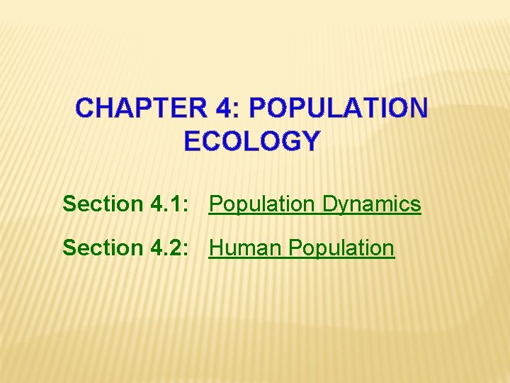 CHAPTER 4: POPULATION ECOLOGY Section 4. 1: Population Dynamics Section 4. 2: Human Population