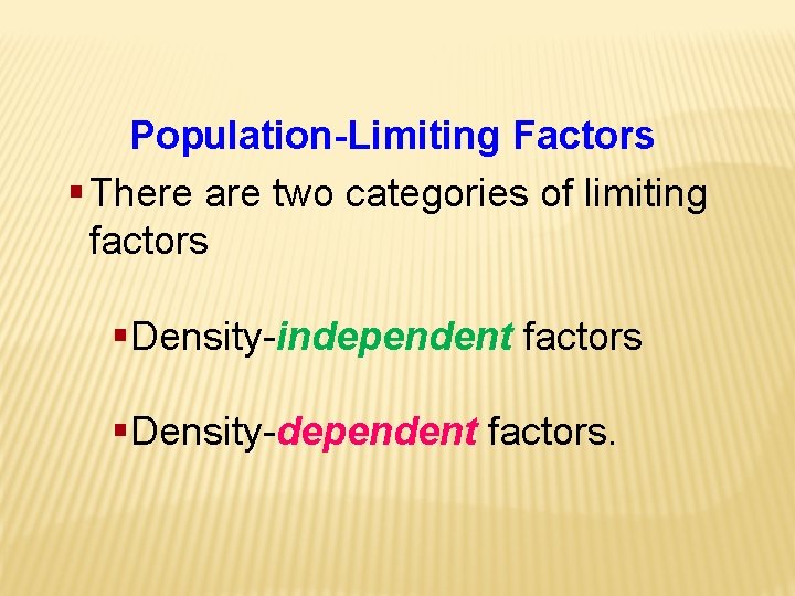 Population-Limiting Factors § There are two categories of limiting factors §Density-independent factors §Density-dependent factors.