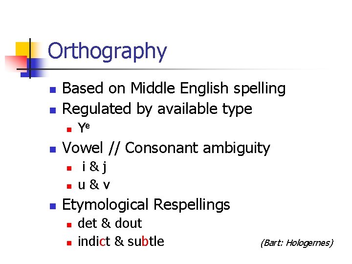 Orthography n n Based on Middle English spelling Regulated by available type n n