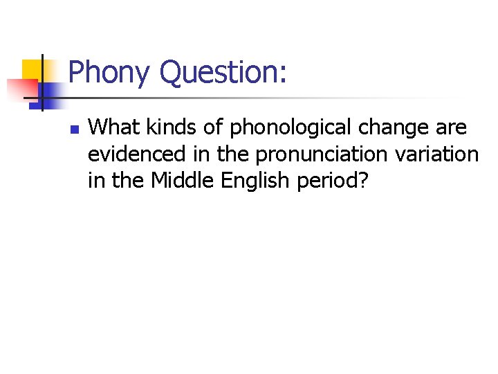 Phony Question: n What kinds of phonological change are evidenced in the pronunciation variation