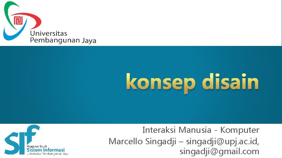 konsep disain Interaksi Manusia Komputer – Marcello Singadji Interaksi Manusia - Komputer Marcello Singadji