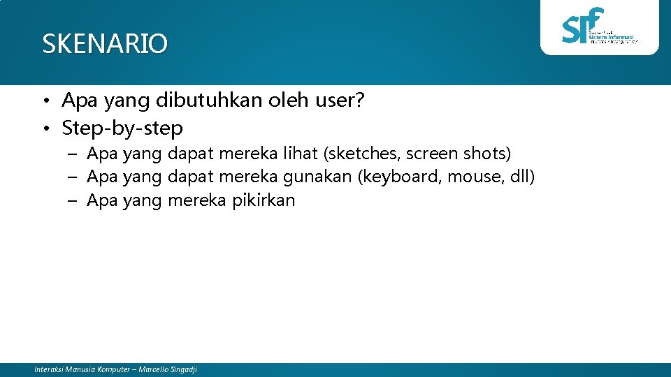 SKENARIO • Apa yang dibutuhkan oleh user? • Step-by-step – Apa yang dapat mereka