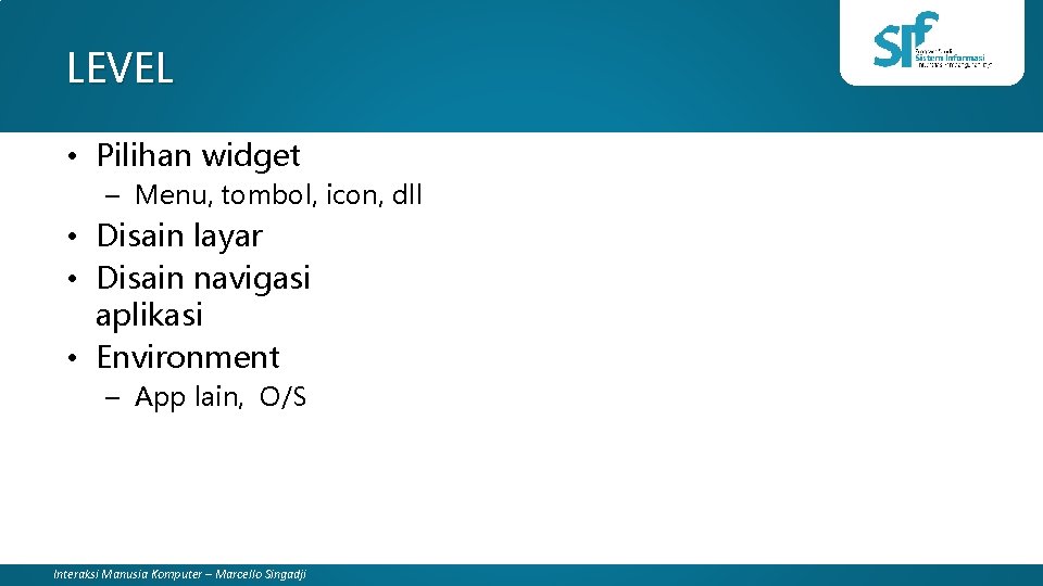 LEVEL • Pilihan widget – Menu, tombol, icon, dll • Disain layar • Disain