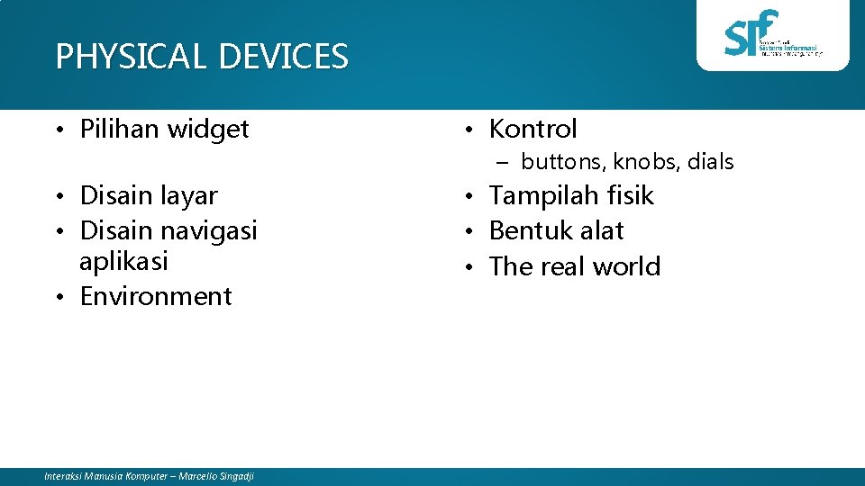 PHYSICAL DEVICES • Pilihan widget • Kontrol – buttons, knobs, dials • Disain layar