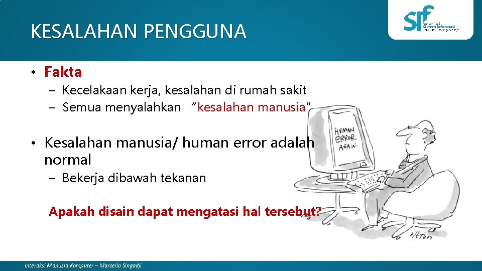 KESALAHAN PENGGUNA • Fakta – Kecelakaan kerja, kesalahan di rumah sakit – Semua menyalahkan