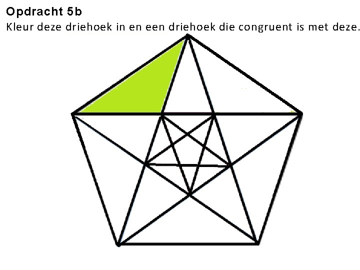 Opdracht 5 b Kleur deze driehoek in en een driehoek die congruent is met