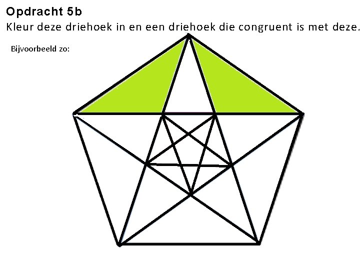 Opdracht 5 b Kleur deze driehoek in en een driehoek die congruent is met