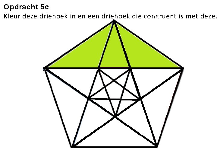 Opdracht 5 c Kleur deze driehoek in en een driehoek die congruent is met