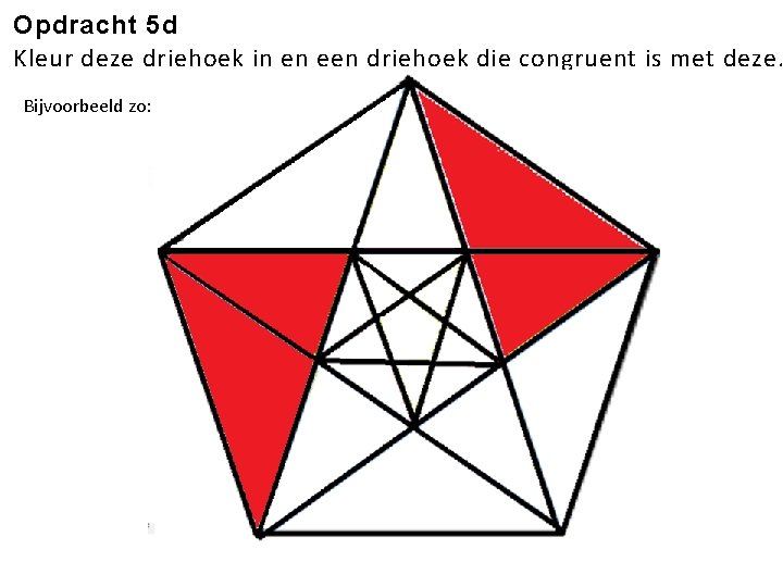 Opdracht 5 d Kleur deze driehoek in en een driehoek die congruent is met