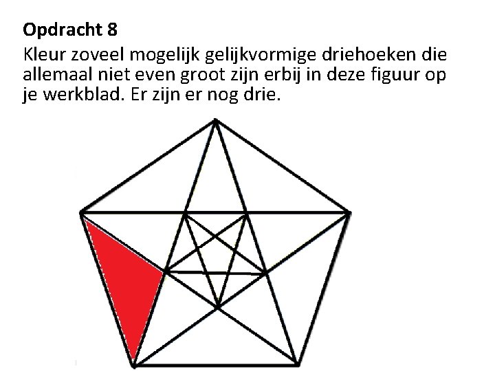 Opdracht 8 Kleur zoveel mogelijkvormige driehoeken die allemaal niet even groot zijn erbij in