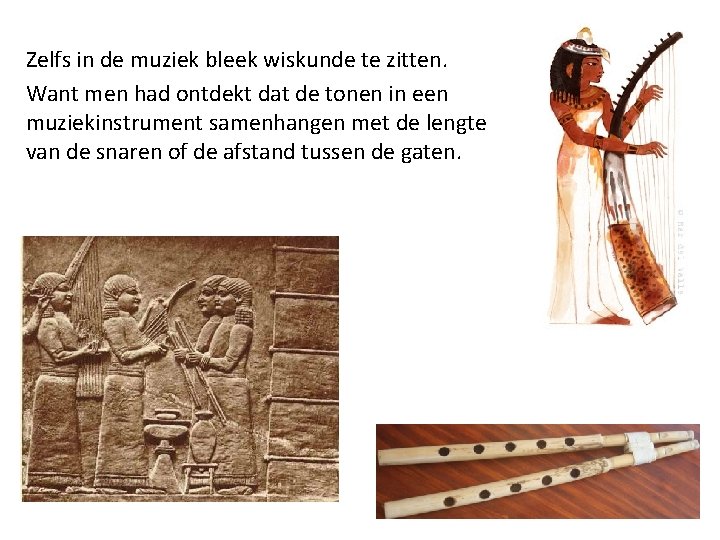 Zelfs in de muziek bleek wiskunde te zitten. Want men had ontdekt dat de