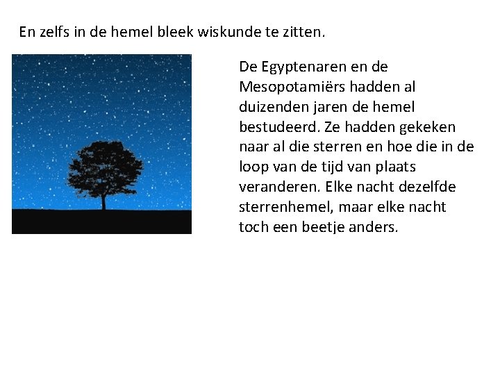 En zelfs in de hemel bleek wiskunde te zitten. De Egyptenaren en de Mesopotamiërs