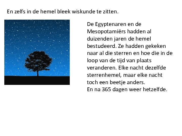 En zelfs in de hemel bleek wiskunde te zitten. De Egyptenaren en de Mesopotamiërs