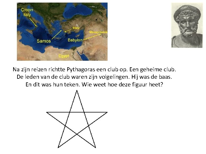Na zijn reizen richtte Pythagoras een club op. Een geheime club. De leden van