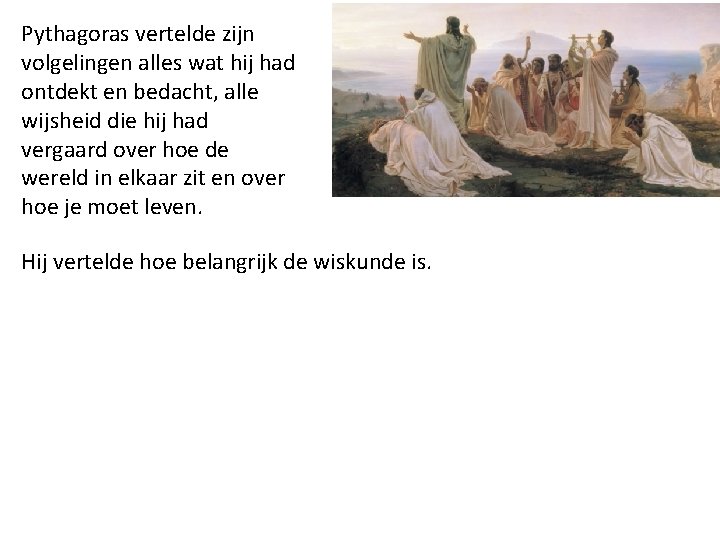 Pythagoras vertelde zijn volgelingen alles wat hij had ontdekt en bedacht, alle wijsheid die