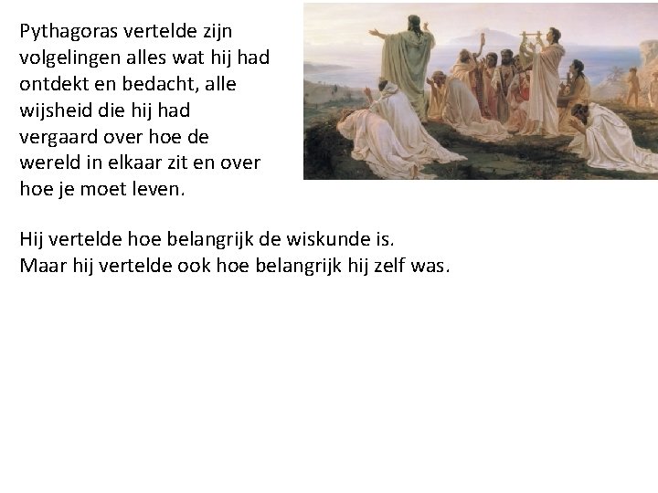 Pythagoras vertelde zijn volgelingen alles wat hij had ontdekt en bedacht, alle wijsheid die