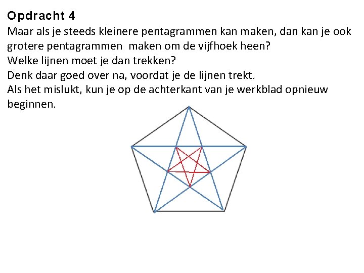 Opdracht 4 Maar als je steeds kleinere pentagrammen kan maken, dan kan je ook