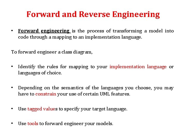 Forward and Reverse Engineering • Forward engineering is the process of transforming a model