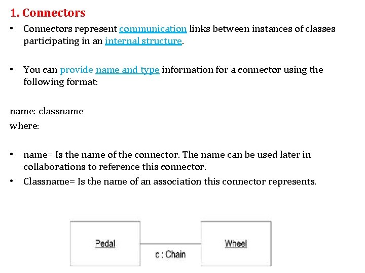 1. Connectors • Connectors represent communication links between instances of classes participating in an