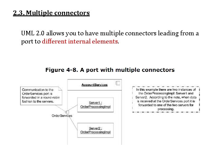 2. 3. Multiple connectors UML 2. 0 allows you to have multiple connectors leading