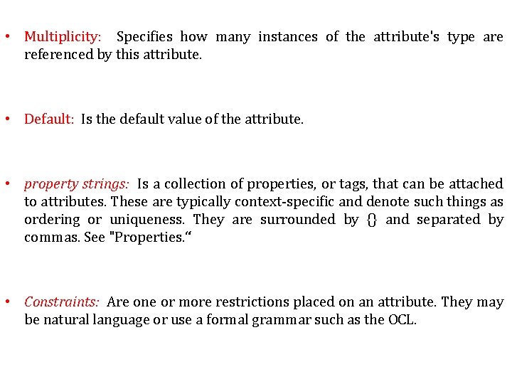  • Multiplicity: Specifies how many instances of the attribute's type are referenced by