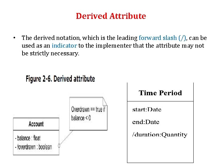 Derived Attribute • The derived notation, which is the leading forward slash (/), can