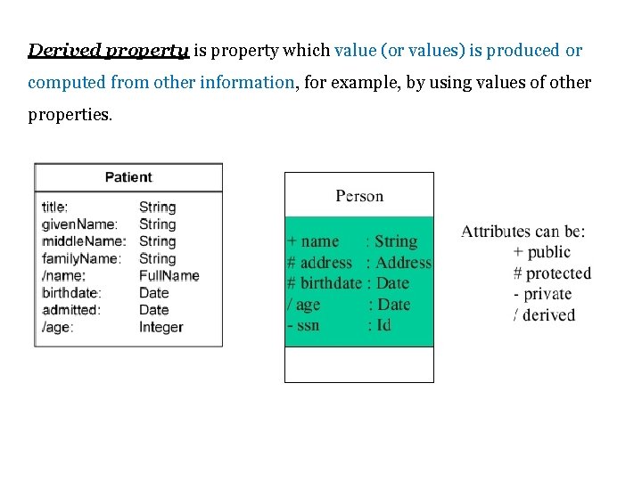 Derived property is property which value (or values) is produced or computed from other